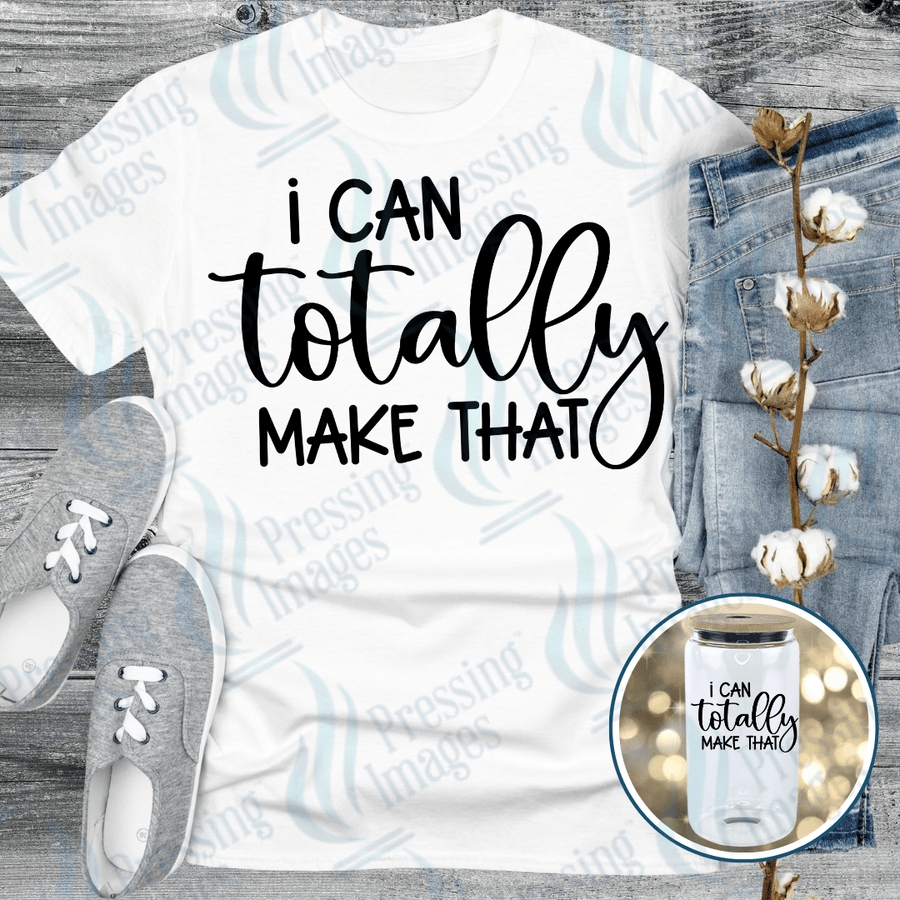 DTF 6156 I Can Totally Make That - Pressing Images