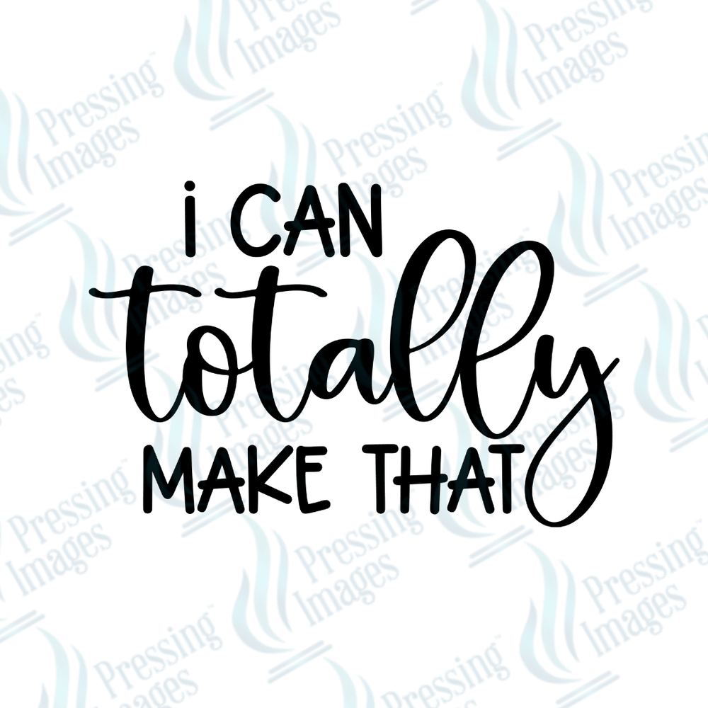 DTF 6156 I Can Totally Make That - Pressing Images