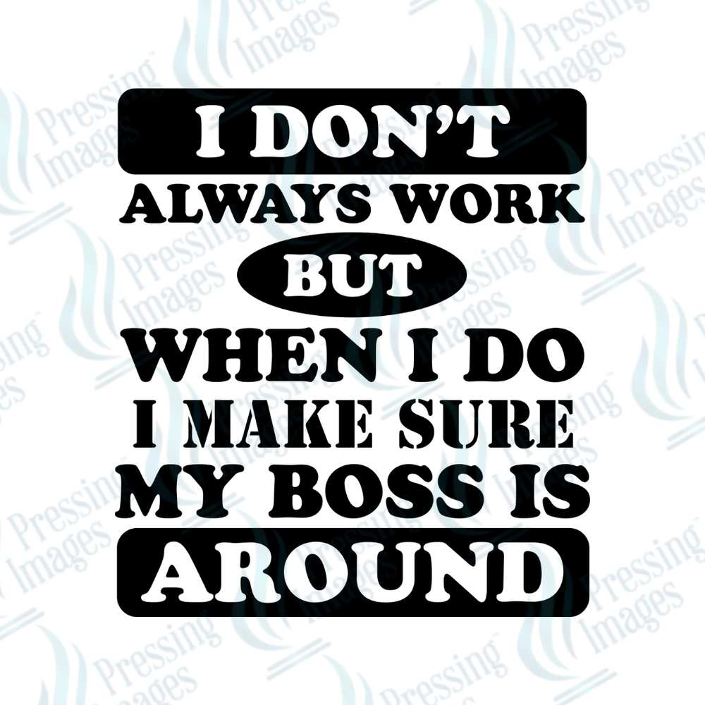 DTF 6159 I Don't Always Work - Pressing Images