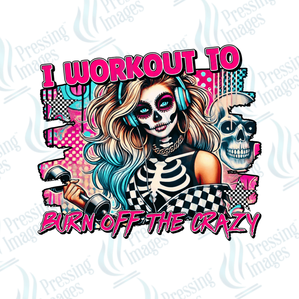 DTF 6164 I Work Out To Burn Off The Crazy - Pressing Images