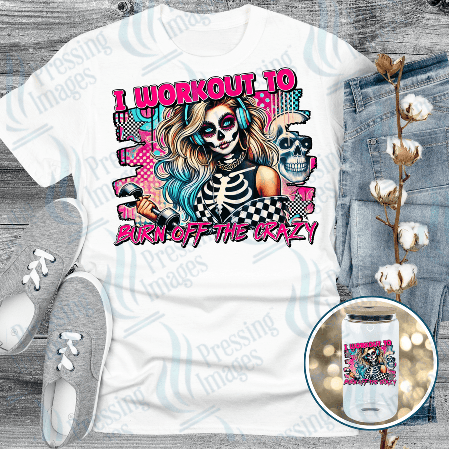 DTF 6164 I Work Out To Burn Off The Crazy - Pressing Images