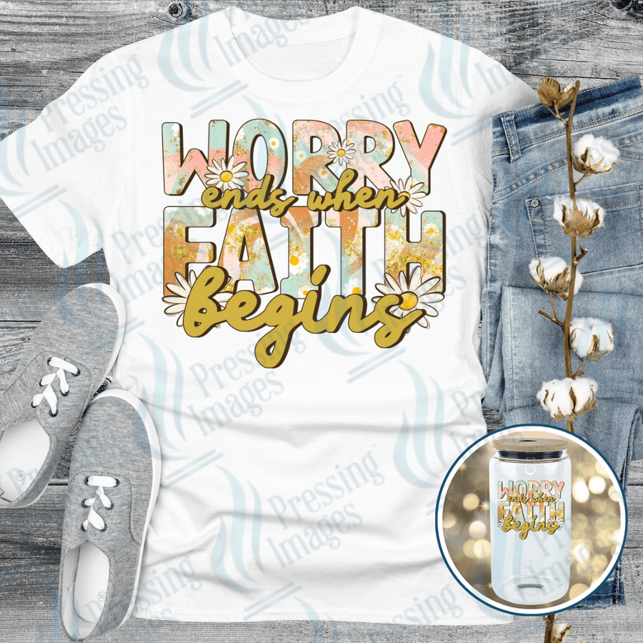 DTF 6171 Worry Ends When Faith Begins - Pressing Images