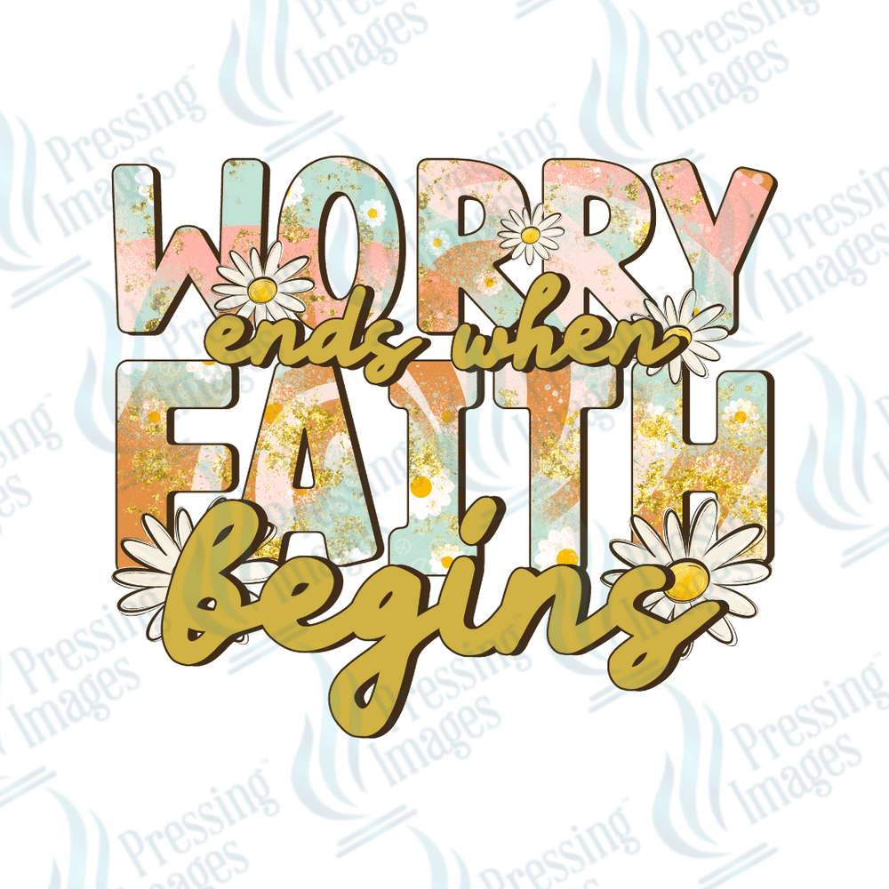 DTF 6171 Worry Ends When Faith Begins - Pressing Images