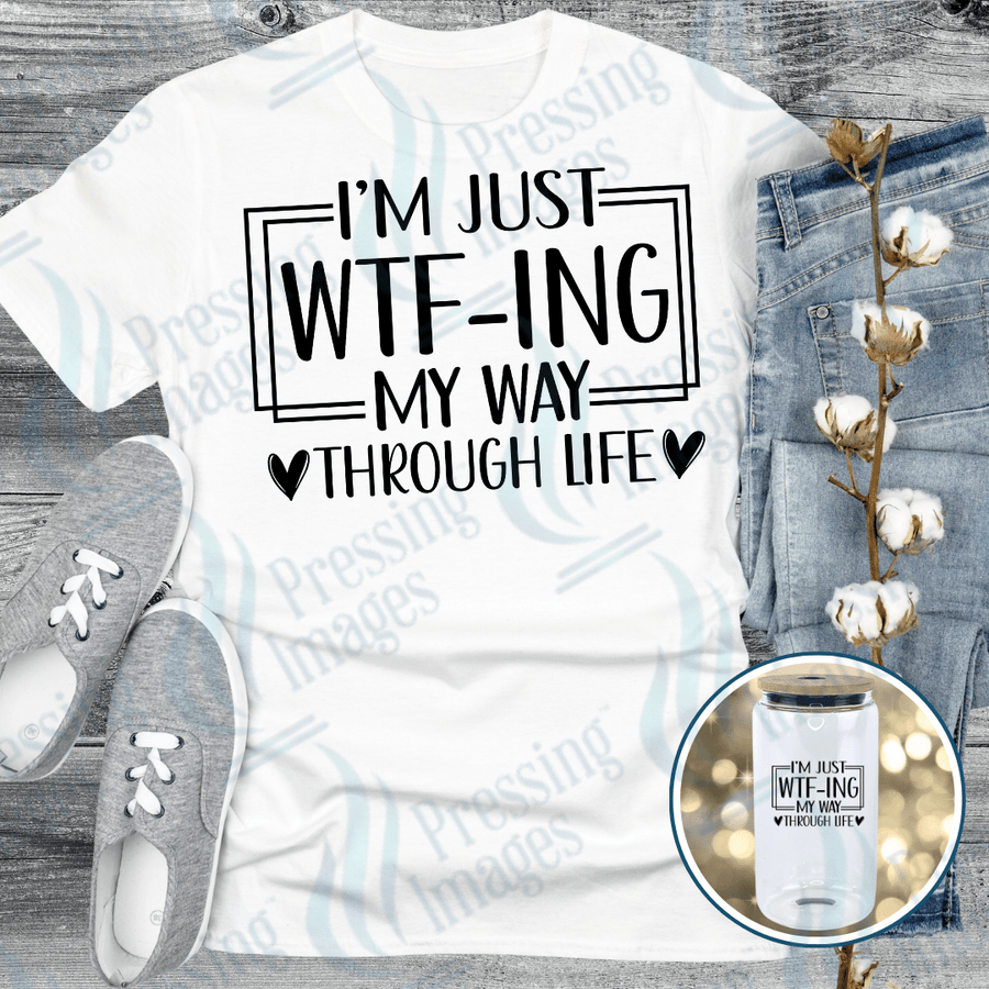 DTF 6182 I'm Just WTF - ing My Way Through Life - Pressing Images