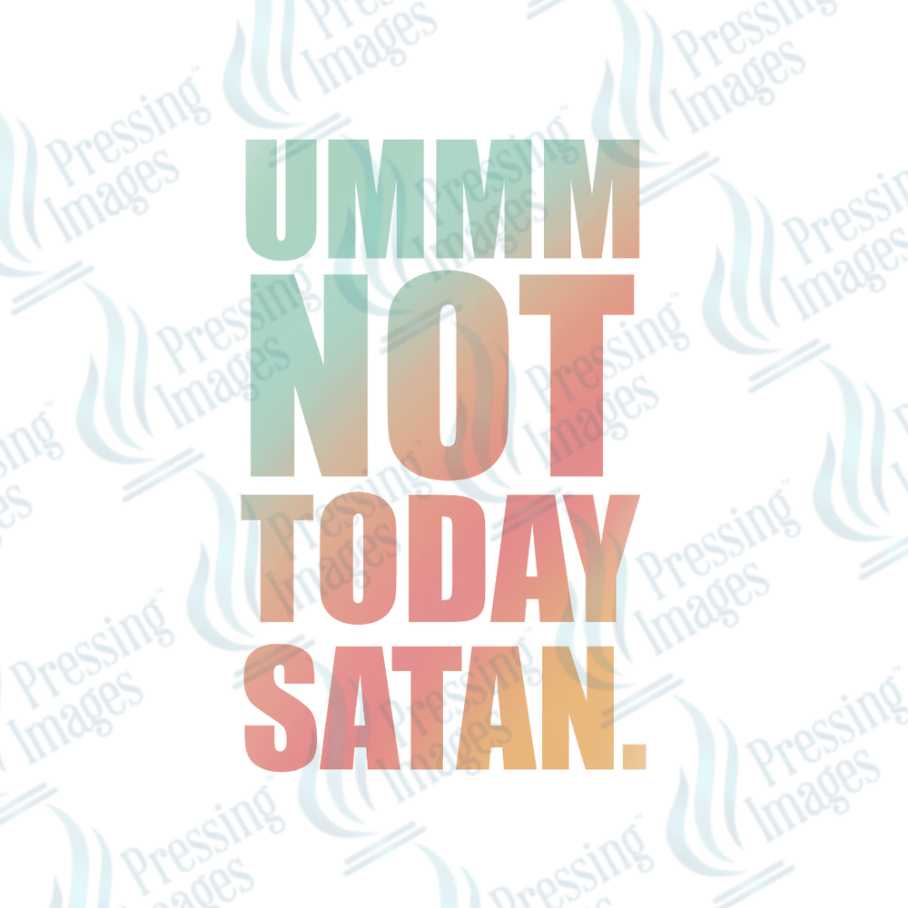 DTF 6187 Ummm Not Today Satan - Pressing Images