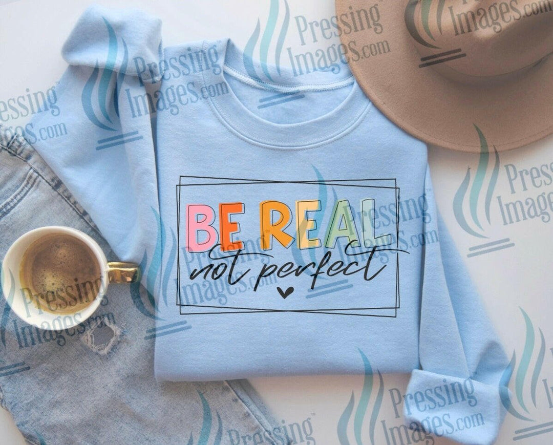DTF: 624 Be real not perfect - Pressing Images