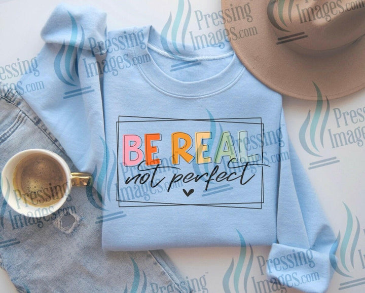 DTF: 624 Be real not perfect - Pressing Images