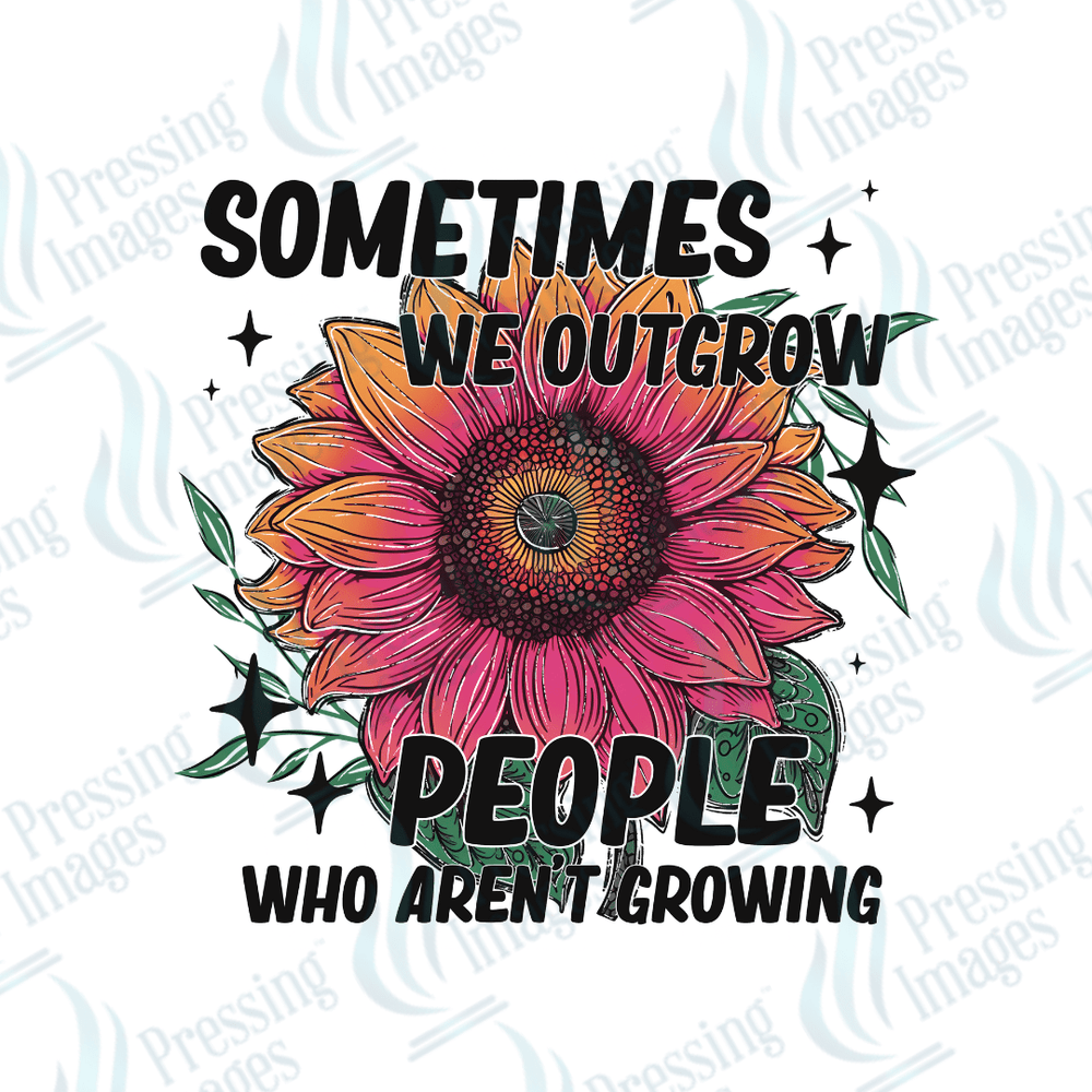 DTF 6353 Sometimes We Outgrow People - Pressing Images
