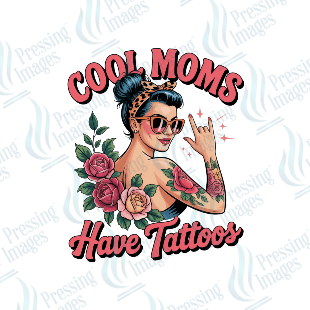 DTF 6423 Cool Moms Have Tattoos - Pressing Images