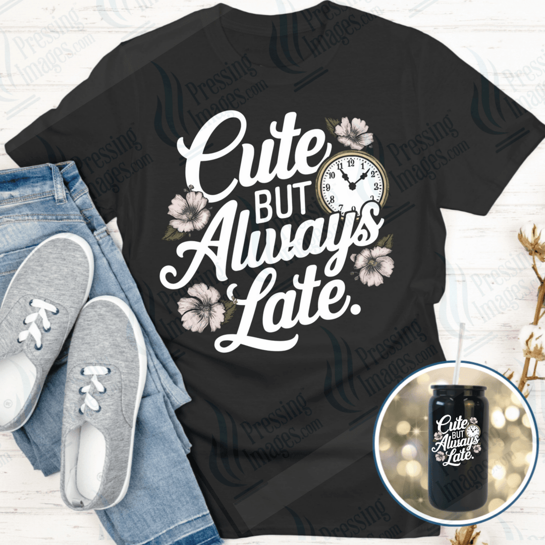 DTF 6489 Cute But Always Late — Pressing Images Canada
