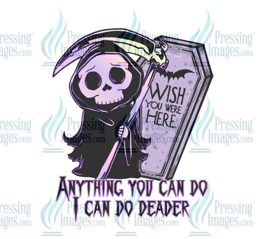 DTF: 651 Anything you can do I can do deader - Pressing Images