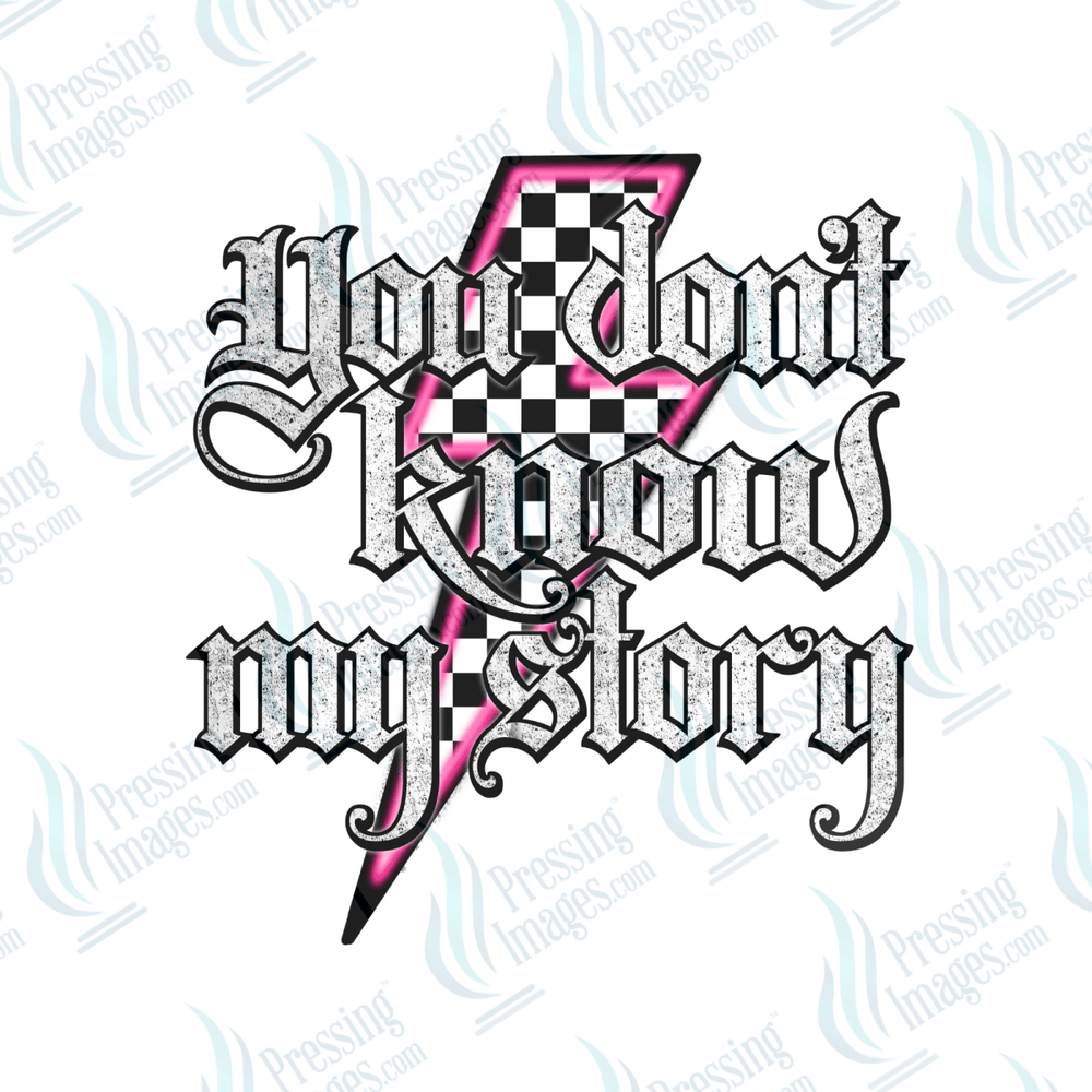 DTF 6515 You Don't Know My Story - Pressing Images