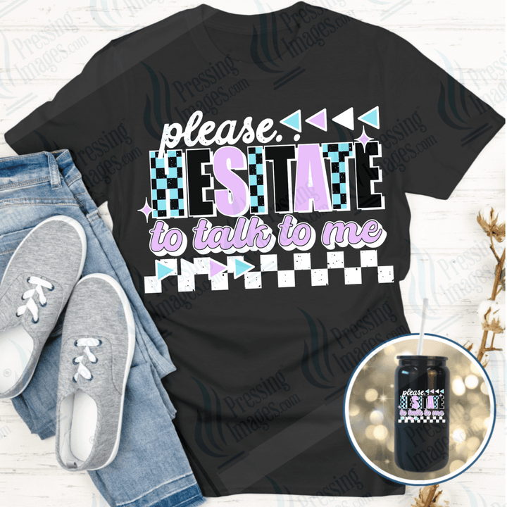 DTF 6518 Please Hesitate To Talk To Me — Pressing Images Canada