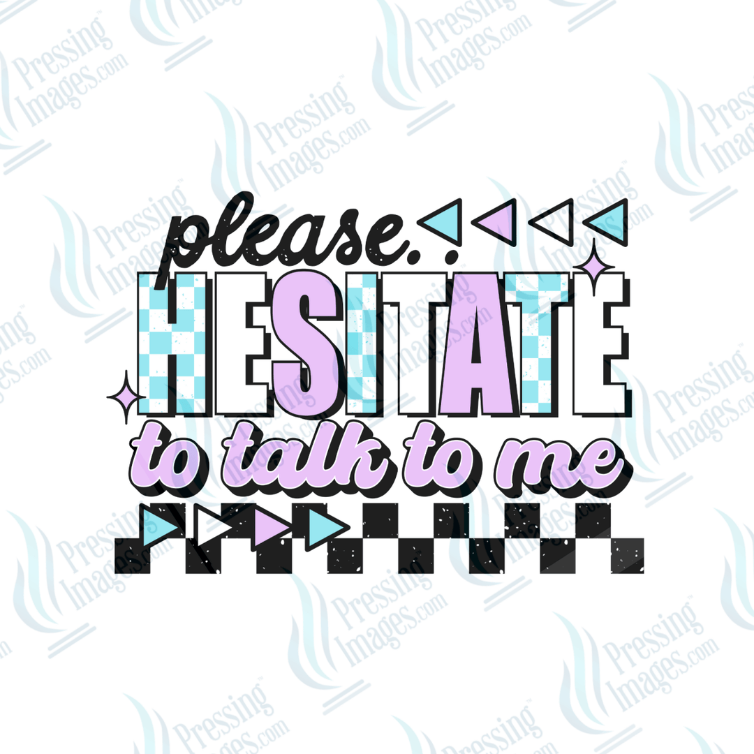 DTF 6518 Please Hesitate To Talk To Me - Pressing Images