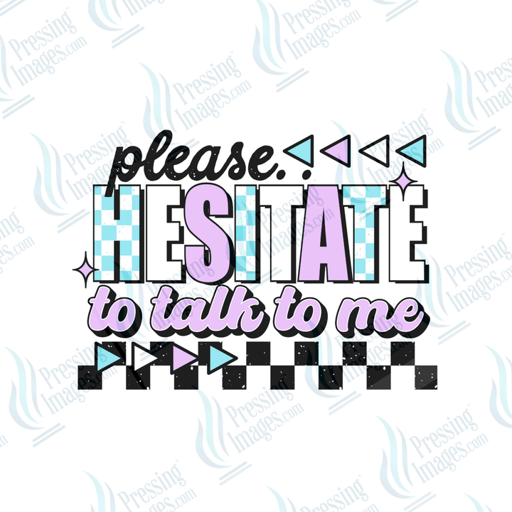 DTF 6518 Please Hesitate To Talk To Me - Pressing Images