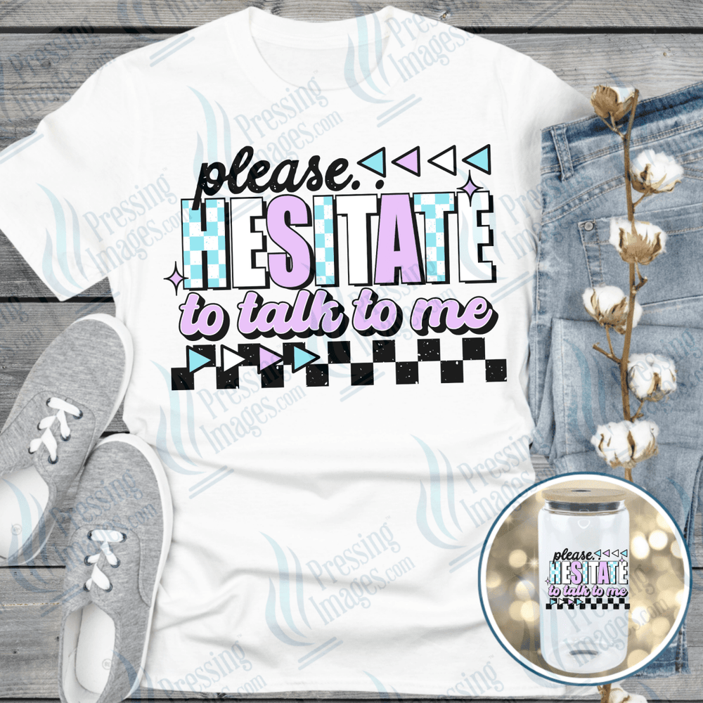 DTF 6518 Please Hesitate To Talk To Me - Pressing Images