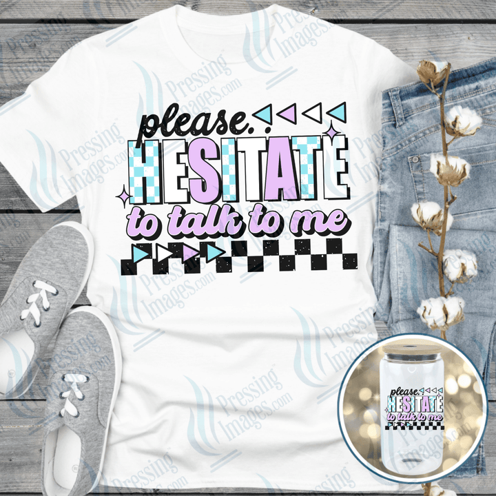 DTF 6518 Please Hesitate To Talk To Me - Pressing Images