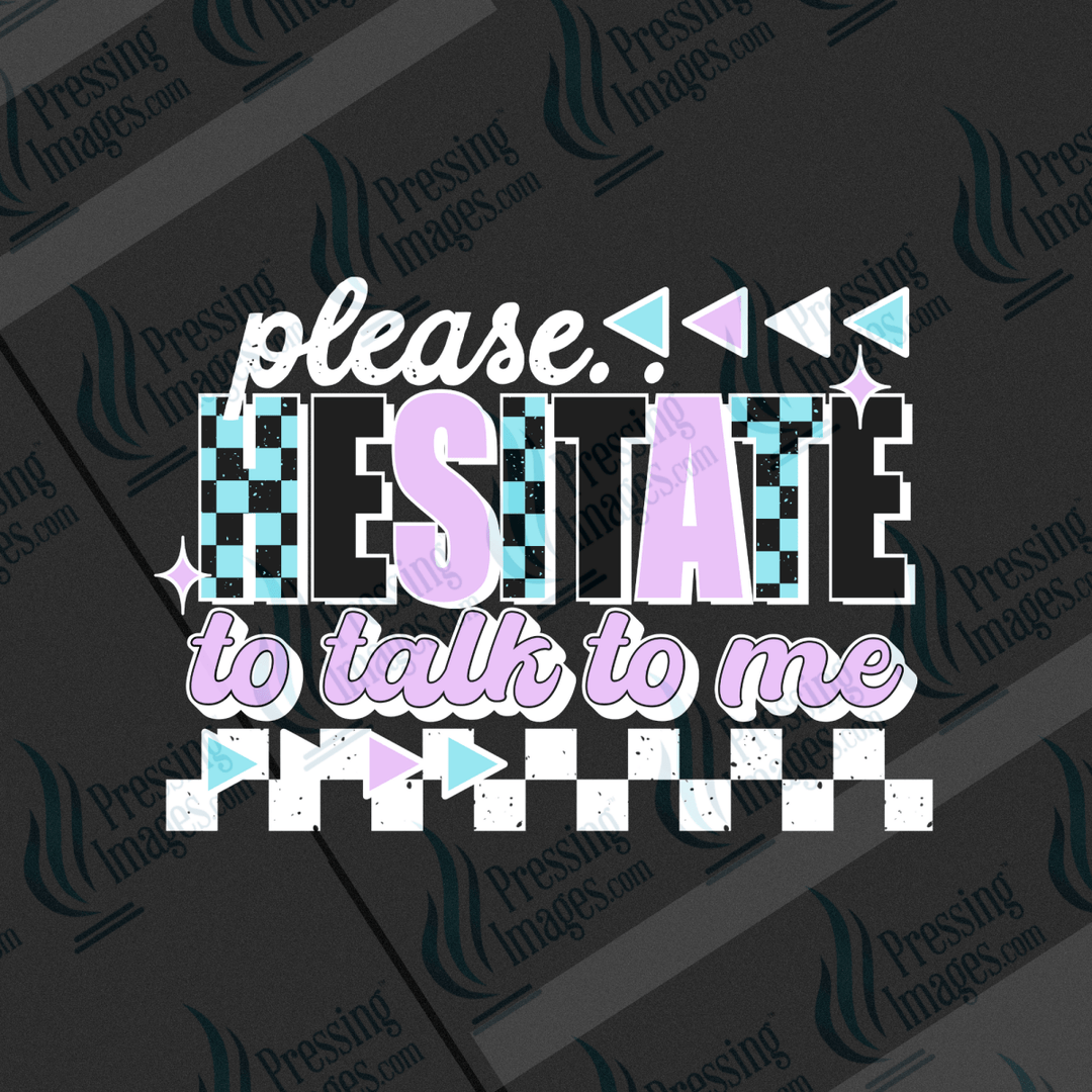 DTF 6518 Please Hesitate To Talk To Me - Pressing Images