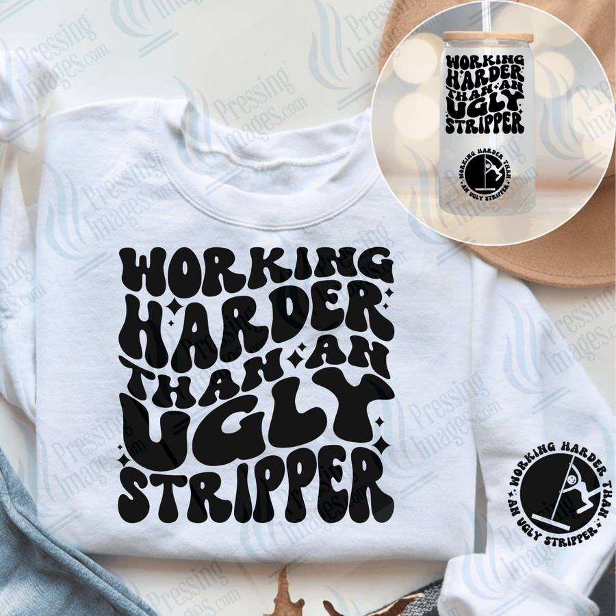DTF 6523 Working Harder Than An Ugly Stripper/ With sleeve - Pressing Images