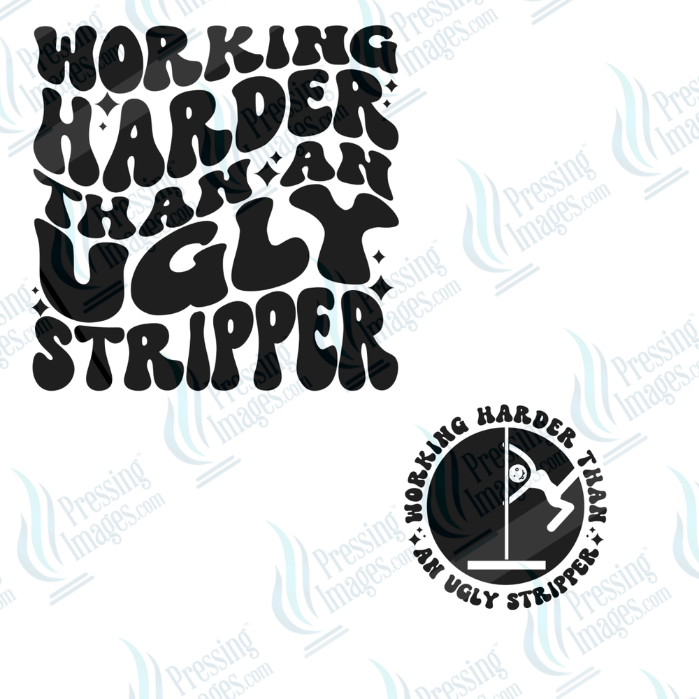DTF 6523 Working Harder Than An Ugly Stripper/ With sleeve - Pressing Images