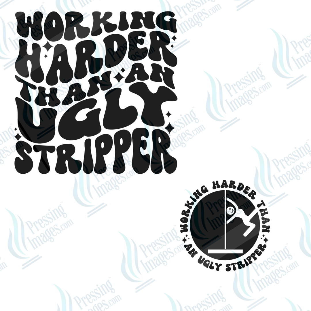 DTF 6523 Working Harder Than An Ugly Stripper/ With sleeve - Pressing Images