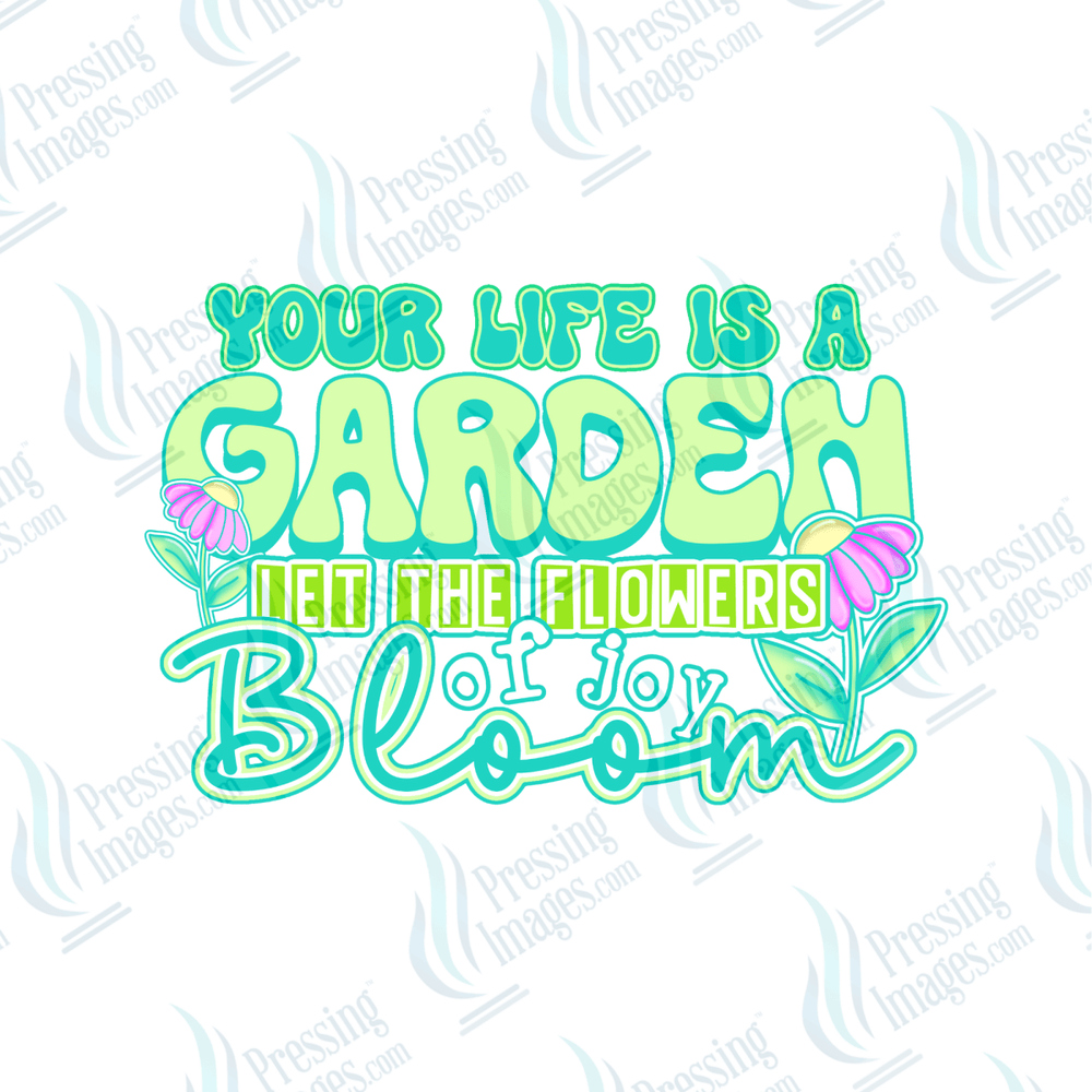 DTF 6541 Your Life Is A Garden - Pressing Images