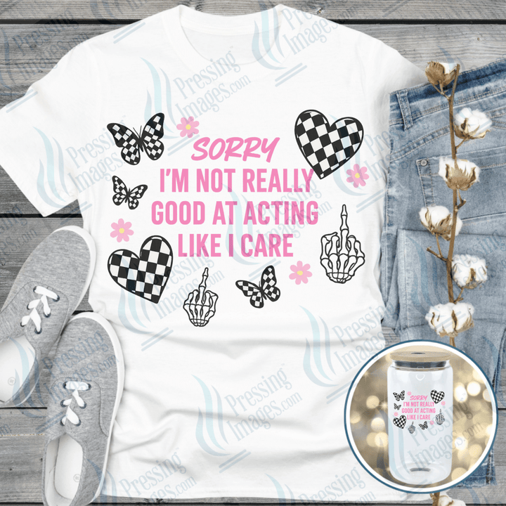 DTF 6542 Sorry I'm Not Really Good At Acting Like I Care - Pressing Images