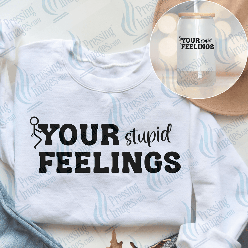 DTF 6561 Fuck Your Stupid Feelings - Pressing Images