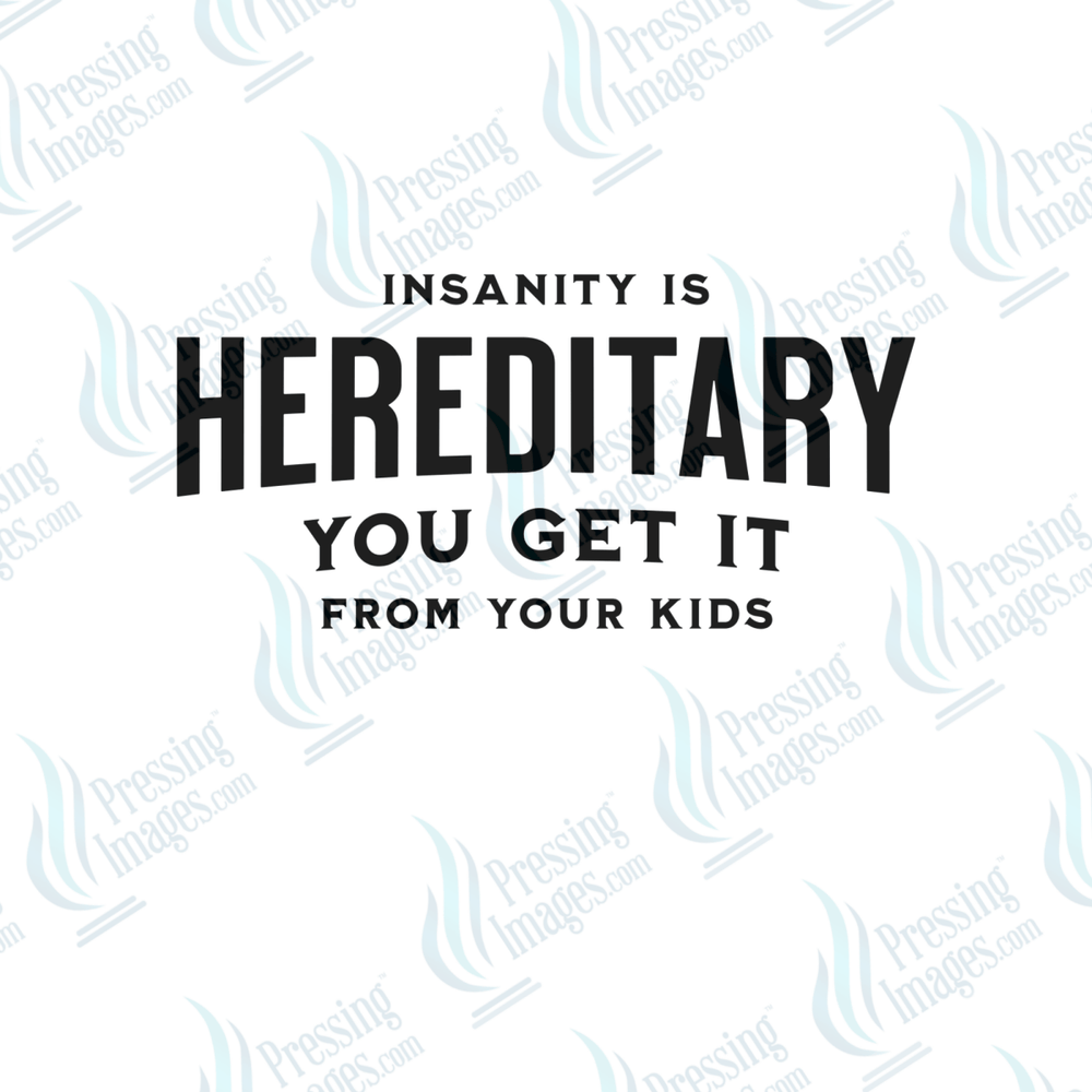 DTF 6580 Insanity Is Hereditary - Pressing Images