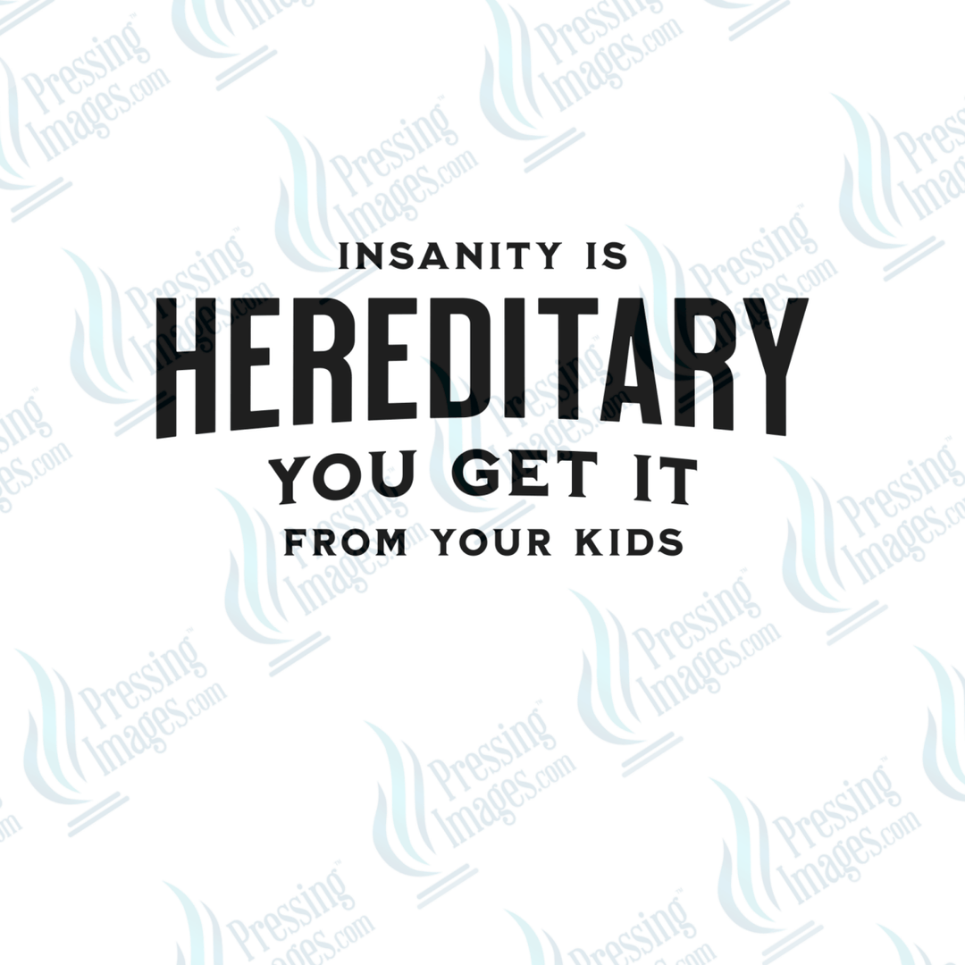 DTF 6580 Insanity Is Hereditary - Pressing Images