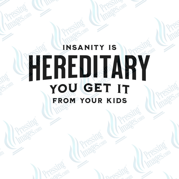 DTF 6580 Insanity Is Hereditary - Pressing Images