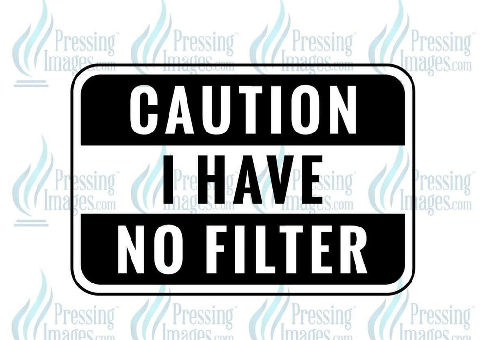 DTF: 661 Caution I have no filter - Pressing Images
