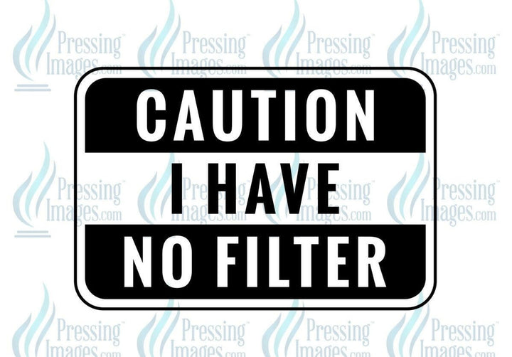 DTF: 661 Caution I have no filter - Pressing Images