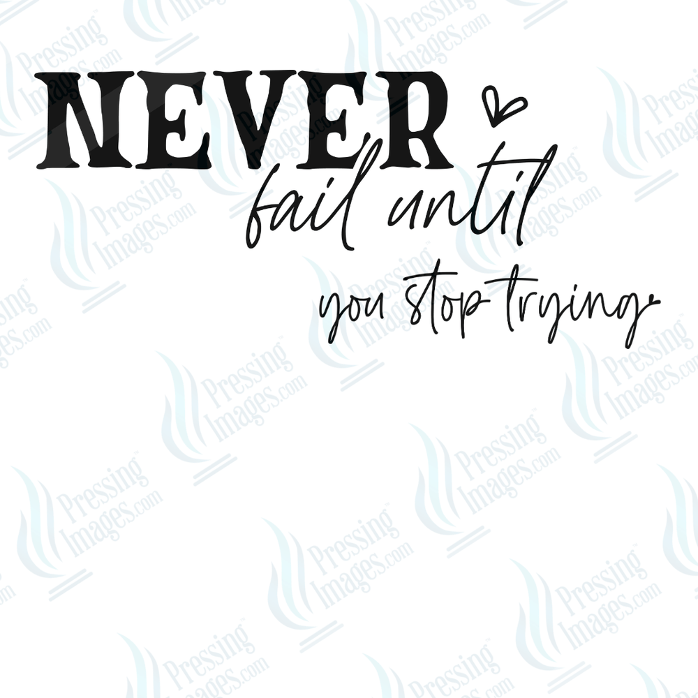 DTF 6638 Never Fail Until You Stop - Pressing Images
