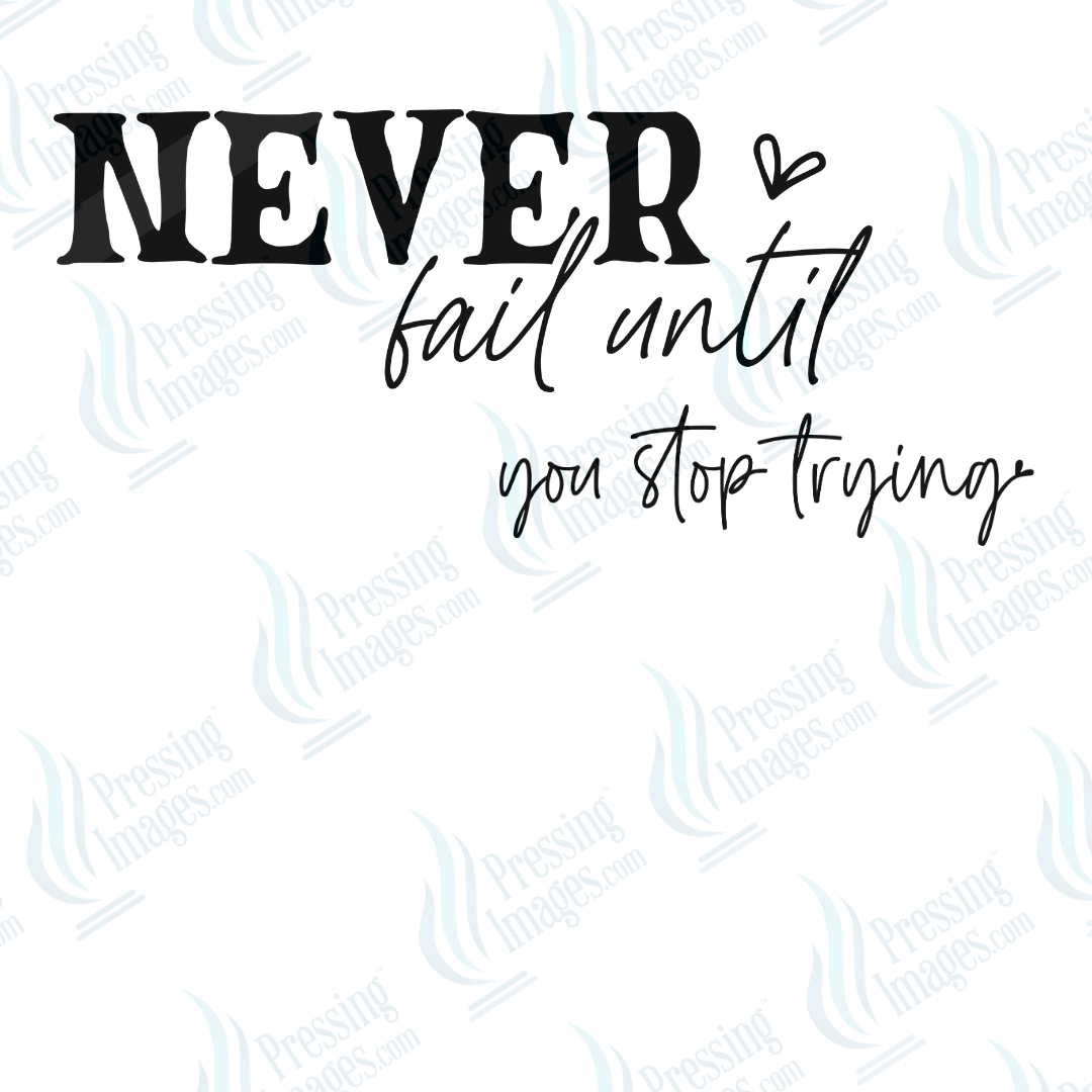 DTF 6638 Never Fail Until You Stop - Pressing Images