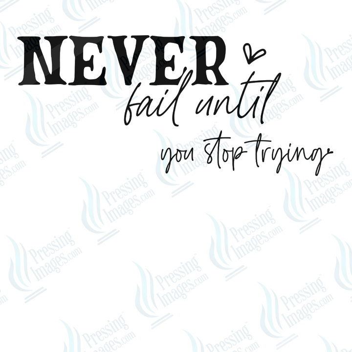DTF 6638 Never Fail Until You Stop - Pressing Images