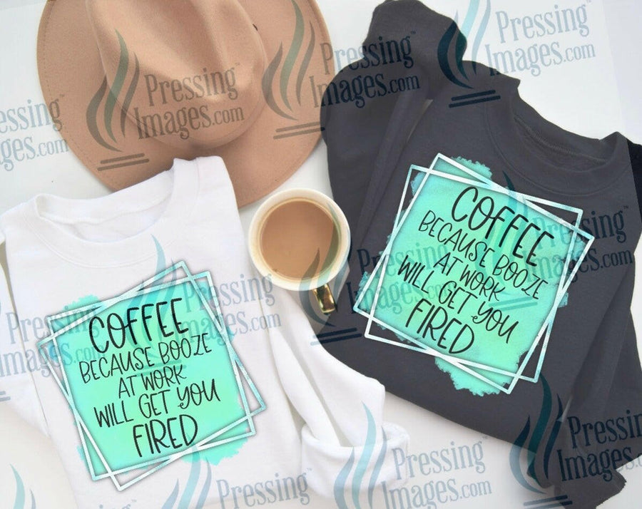 DTF: 667 Coffee because booze at work will get you fired - Pressing Images