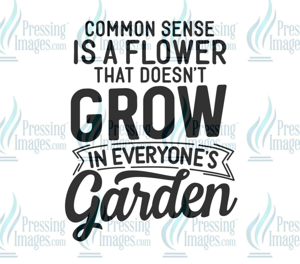 DTF: 671 Common sense is a flower - Pressing Images