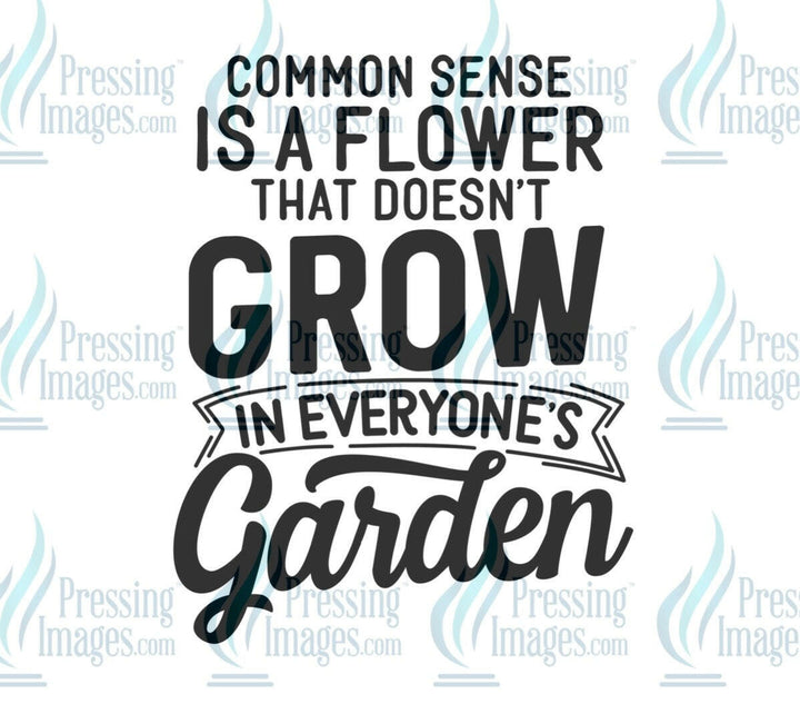 DTF: 671 Common sense is a flower - Pressing Images