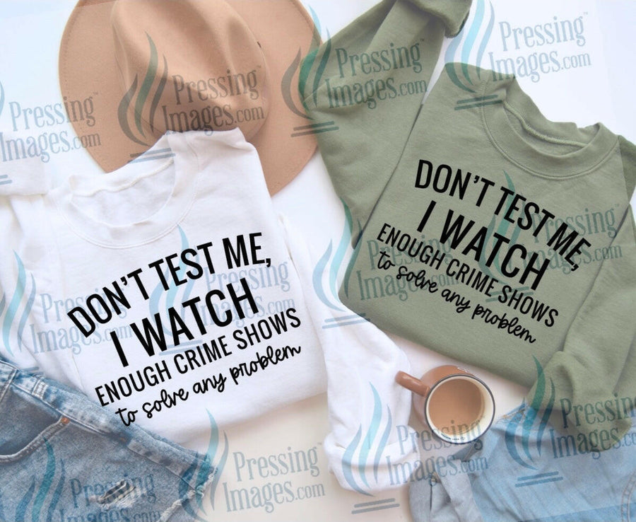 DTF: 678 Don’t test me I watch crime shows - Pressing Images