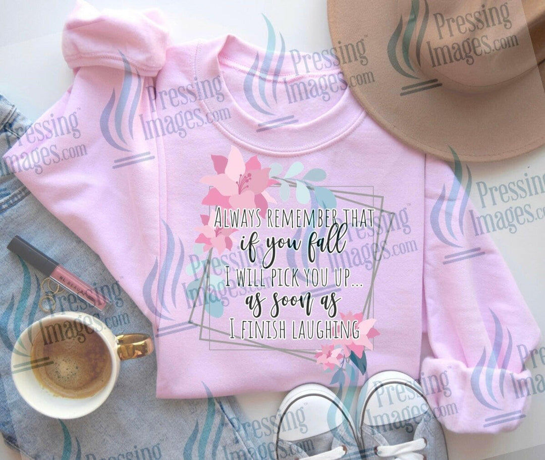 DTF: 684 Always remember if you fall - Pressing Images