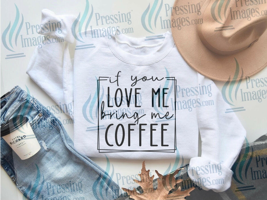 DTF: 688 if you love me bring me coffee - Pressing Images