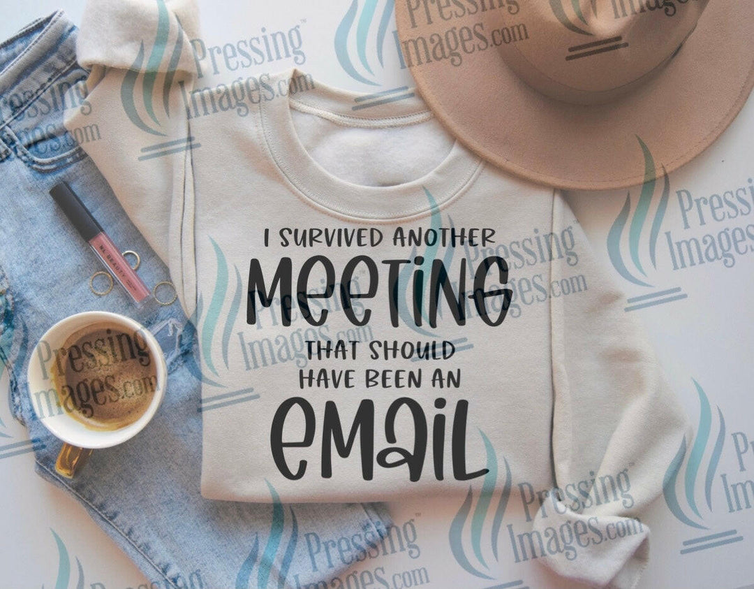 DTF: 722 I survived another meeting that could have been an email - Pressing Images