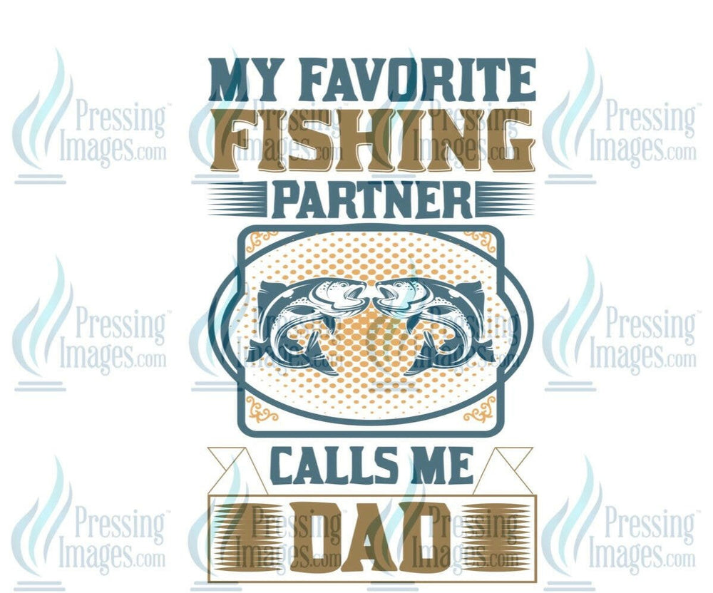 DTF: 769 My favorite fishing partner calls me Dad - Pressing Images
