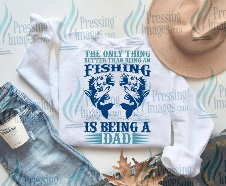 DTF: 772 Better than fishing being a Dad - Pressing Images