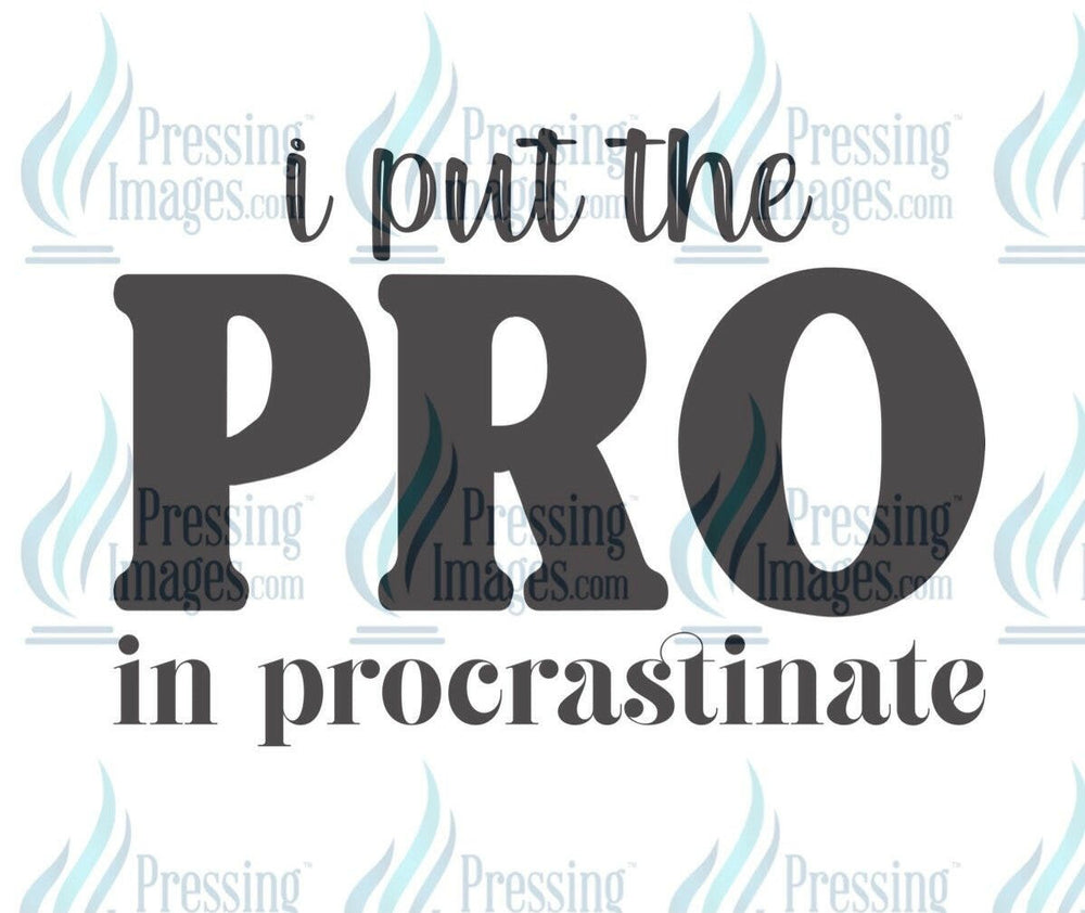 DTF: 773 I put the PRO in procrastinate - Pressing Images