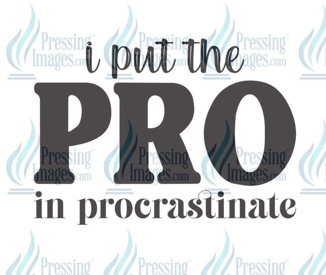 DTF: 773 I put the PRO in procrastinate - Pressing Images