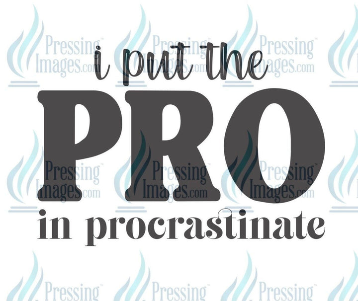 DTF: 773 I put the PRO in procrastinate - Pressing Images