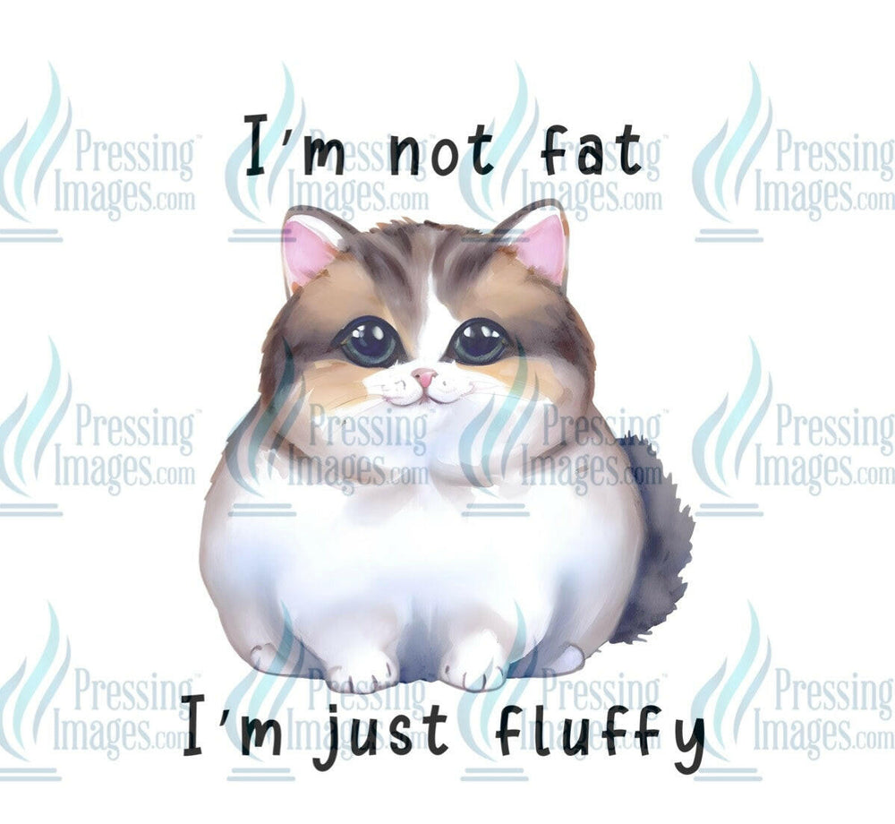 DTF: 821 I’m not fat I’m just fluffy - Pressing Images