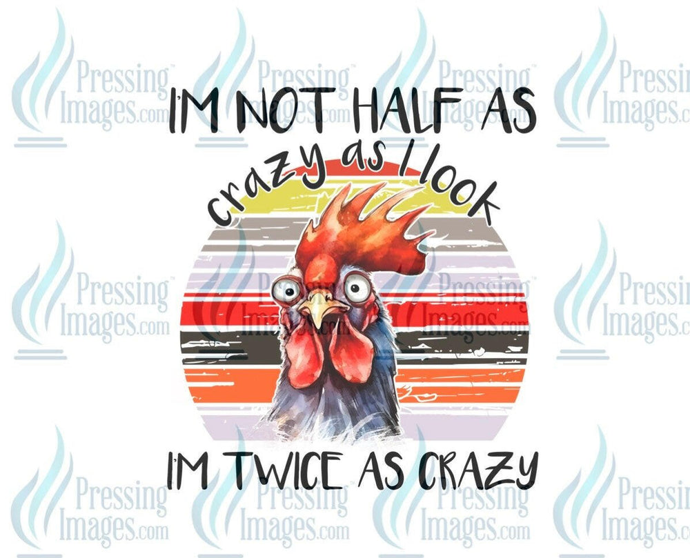 DTF: 833 I’m not half as crazy as I look I’m twice as crazy - Pressing Images